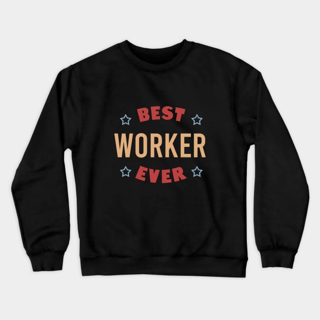 Best worker ever Crewneck Sweatshirt by cypryanus